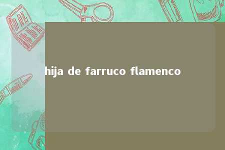 hija de farruco flamenco