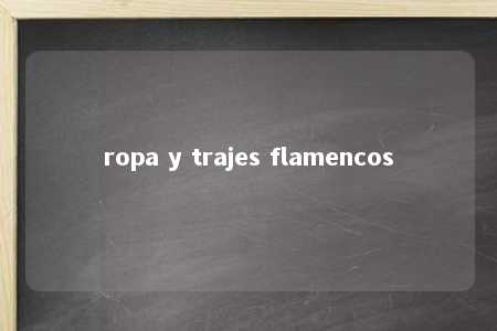 ropa y trajes flamencos