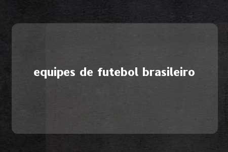 equipes de futebol brasileiro