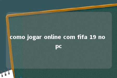 como jogar online com fifa 19 no pc