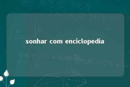 sonhar com enciclopedia