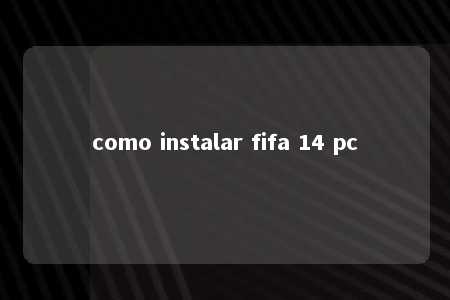 como instalar fifa 14 pc