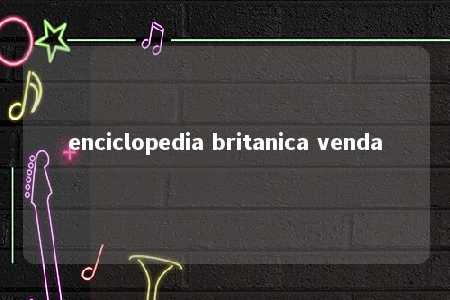 enciclopedia britanica venda