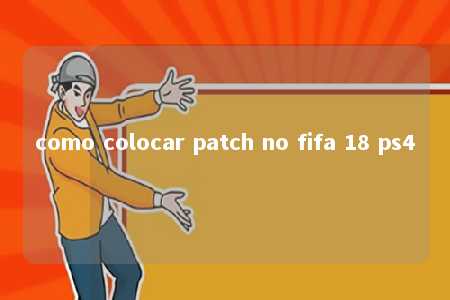 como colocar patch no fifa 18 ps4