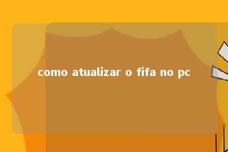 como atualizar o fifa no pc