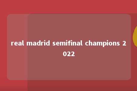 real madrid semifinal champions 2022