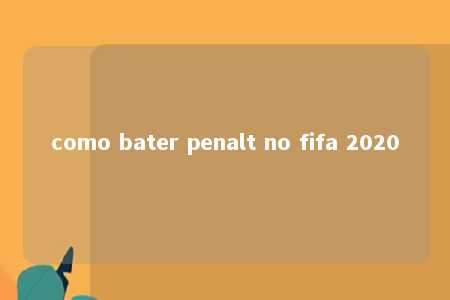 como bater penalt no fifa 2020