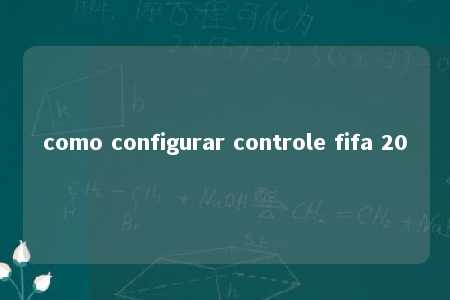 como configurar controle fifa 20