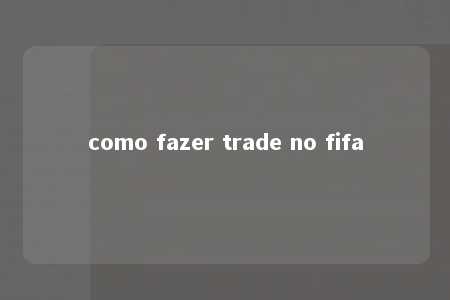 como fazer trade no fifa