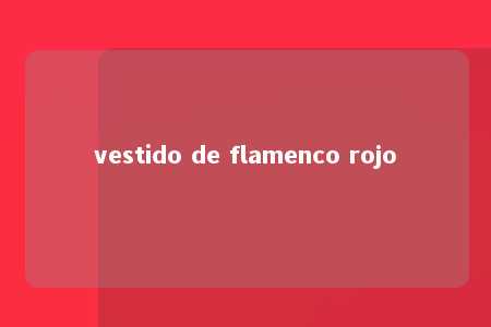 vestido de flamenco rojo