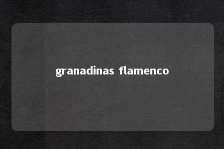 granadinas flamenco