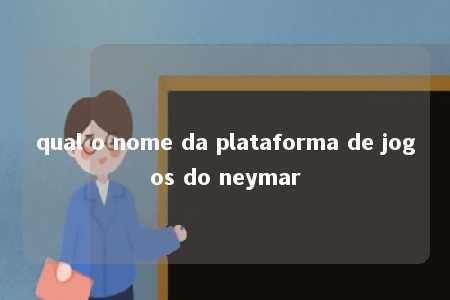 qual o nome da plataforma de jogos do neymar