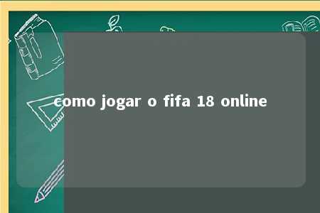 como jogar o fifa 18 online