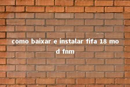 como baixar e instalar fifa 18 mod fnm