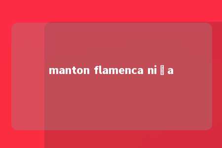 manton flamenca niña