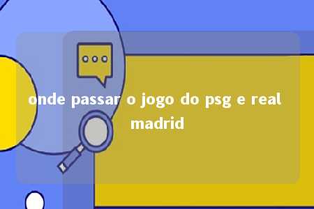 onde passar o jogo do psg e real madrid