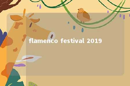 flamenco festival 2019