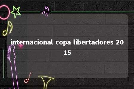 internacional copa libertadores 2015