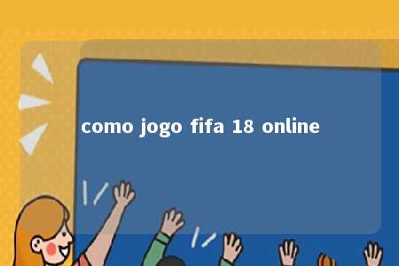 como jogo fifa 18 online