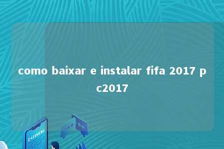 como baixar e instalar fifa 2017 pc2017