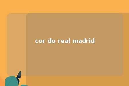 cor do real madrid