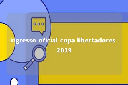 ingresso oficial copa libertadores 2019