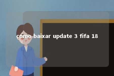 como baixar update 3 fifa 18