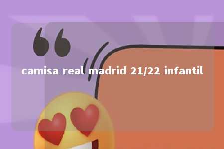 camisa real madrid 21/22 infantil