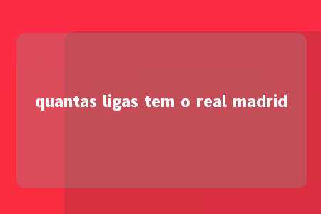 quantas ligas tem o real madrid