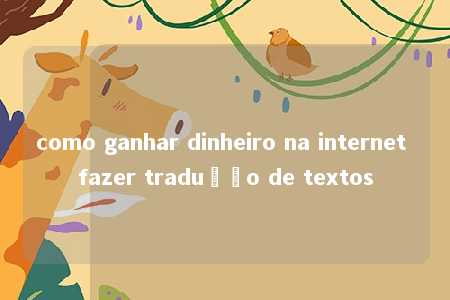 como ganhar dinheiro na internet fazer tradução de textos