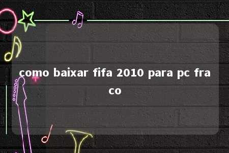 como baixar fifa 2010 para pc fraco