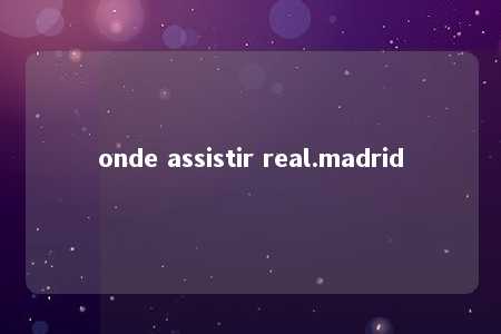 onde assistir real.madrid