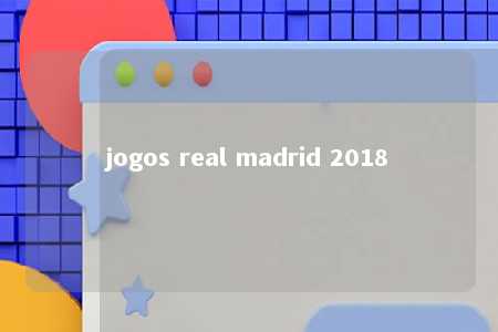 jogos real madrid 2018