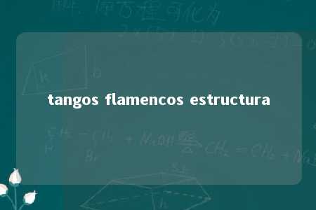 tangos flamencos estructura