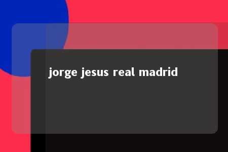 jorge jesus real madrid