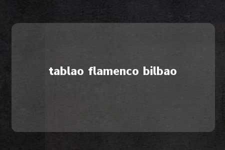 tablao flamenco bilbao