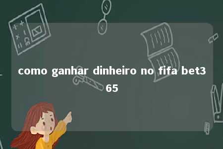 como ganhar dinheiro no fifa bet365