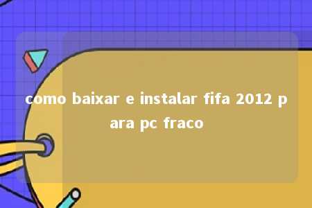 como baixar e instalar fifa 2012 para pc fraco