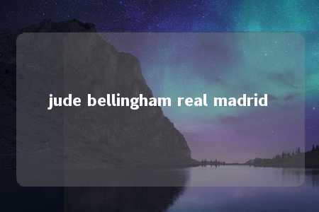 jude bellingham real madrid