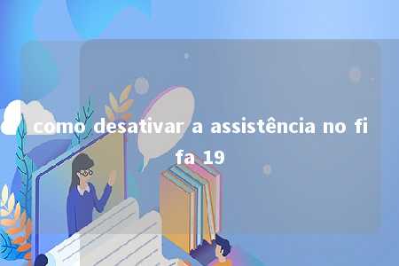 como desativar a assistência no fifa 19