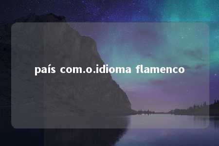 país com.o.idioma flamenco