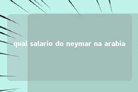 qual salario do neymar na arabia