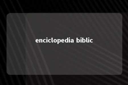 enciclopedia biblic