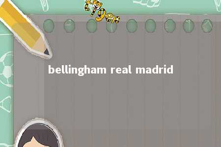 bellingham real madrid