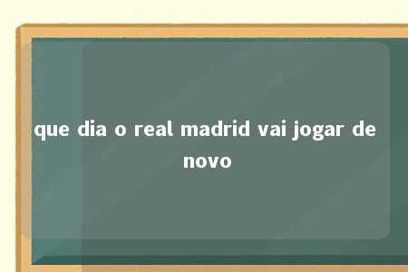 que dia o real madrid vai jogar de novo