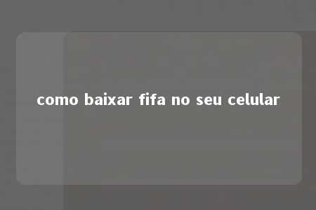 como baixar fifa no seu celular