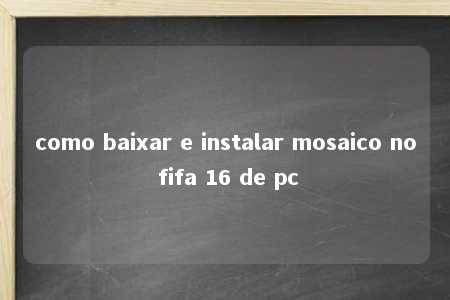 como baixar e instalar mosaico no fifa 16 de pc