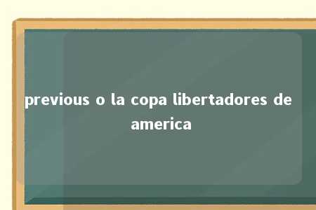 previous o la copa libertadores de america