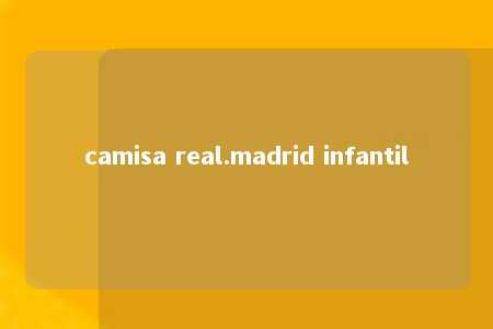 camisa real.madrid infantil