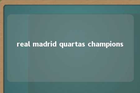 real madrid quartas champions